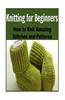 Knitting for Beginners: How to Knit Amazing Stitches and Patterns: (Knitting - Knitting for Beginners - Knitting Patterns - Crochet)