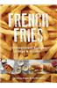 French Fries: International Recipes, Dips & Tricks
