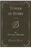 Tower of Ivory: A Novel (Classic Reprint)
