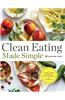 Clean Eating Made Simple: A Healthy Cookbook with Delicious Whole-Food Recipes for Eating Clean