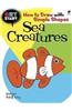 Art Start Sea Creatures: How to Draw with Simple Shapes