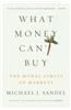 What Money Can't Buy: The Moral Limits of Markets