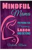 Mindful Mama: Preparing for Pregnancy, Labor and Beyond