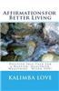 Affirmations for Better Living: Positive Self-Talk for a Happier, Healthier, Wealthier, Wiser You!