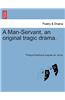 Man-Servant, an Original Tragic Drama.