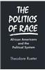 The Politics of Race: African Americans and the Political System: African Americans and the Political System