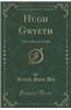 Hugh Gwyeth: A Roundhead Cavalier (Classic Reprint)