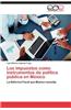 Los Impuestos Como Instrumentos de Politica Publica En Mexico