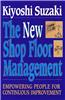 The New Shop Floor Management: Empowering People for Continuous Improvement