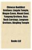 Chinese Buddhist Grottoes: Lingyin Temple, Mogao Caves, Mount Emei, Yungang Grottoes, Dazu Rock Carvings, Longmen Grottoes, Bingling Temple