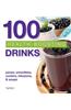 100 Health-Boosting Drinks: Juices, Smoothies, Coolers, Infusions and Soups
