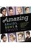 Amazing Braids, Buns & Twists: A Step-By-Step Guide to 34 Beautiful Styles