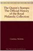 The Queen's Stamps: The Official History of the Royal Philatelic Collection