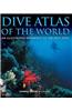 Dive Atlas of the World: An Illustrated Reference to the Best Sites
