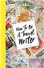 How to Be a Travel Writer
