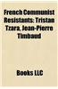 French Communist Resistants: Tristan Tzara, Paul Rassinier, Georges Guingouin, Missak Manouchian, Marie-Claude Vaillant-Couturier, Olga Bancic