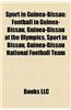 Sport in Guinea-Bissau Sport in Guinea-Bissau: Football in Guinea-Bissau, Guinea-Bissau at the Olympics, Spfootball in Guinea-Bissau, Guinea-Bissau at