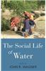 The Social Life of Water. Edited by John R. Wagner
