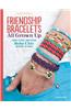 Friendship Bracelets All Grown Up: Hemp, Floss, and Other Boho Chic Designs to Make