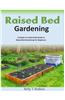 Raised Bed Gardening a Simple-To-Understand Guide to Raised Bed Gardening for Beginners