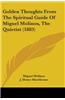 Golden Thoughts from the Spiritual Guide of Miguel Molinos, the Quietist (1883)