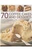 70 Coffee Cakes and Desserts: Delectable Mousses, Ice Creams, Terrines, Puddings, Pies, Pastries and Cookies, Shown Step by Step in More Than 270 Go