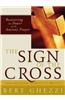 The Sign of the Cross: Recovering the Power of the Ancient Prayer
