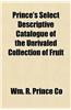Prince's Select Descriptive Catalogue of the Unrivaled Collection of Fruit
