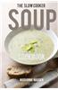 The Slow Cooker Soup Cookbook: Delicious Soup Recipes for Your Slow Cooker