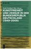 Kunstfreiheit Und Zensur in Der Bundesrepublik Deutschland (1949-2009)