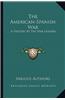 The American-Spanish War: A History by the War Leaders