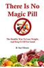 There Is No Magic Pill: The Healthy Way to Lose Weight, and Keep It Off for Good