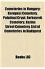 Cemeteries in Hungary: Kerepesi Cemetery, Palatinal Crypt, Farkasreti Cemetery, Kozma Street Cemetery, List of Cemeteries in Budapest
