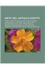 Arte del Antiguo Egipto: Arquitectura del Antiguo Egipto, Escultura del Antiguo Egipto, Literatura del Antiguo Egipto