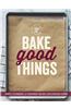 Bake Good Things (Williams-Sonoma): Simple Techniques and Foolproof Recipes for Everyday Eating