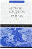 The Jewish Gauchos of the Pampas