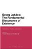 Georg Lukacs: The Fundamental Dissonance of Existence: Aesthetics, Politics, Literature