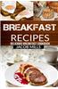 Breakfast Recipes: Delicious Breakfast Cookbook