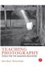 Teaching Photography: Tools for the Imaging Educator