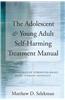 The Adolescent & Young Adult Self-Harming Treatment Manual: A Collaborative Strengths-Based Brief Therapy Approach