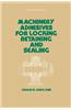 Machinery Adhesives for Locking, Retaining, and Sealing