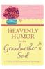 Heavenly Humor for the Grandmother's Soul: 75 Bliss-Filled Inspirational Readings