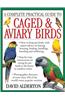 A Complete Practical Guide to Caged & Aviary Birds: How to Keep Pet Birds, with Expert Advice on Buying, Housing, Feeding, Handling, Breeding and Exhi