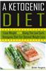 A Ketogenic Diet: Lose Weight Now Using the Low Carb Ketogenic Diet for Optimal Weight Loss