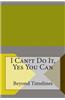 I Can?t Do It, Yes You Can
