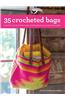35 Crocheted Bags: Colorful Carriers from Totes and Baskets to Purses and Cases