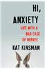 Hi, Anxiety: Life with a Bad Case of Nerves