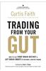 Trading from Your Gut: How to Use Right Brain Instinct & Left Brain Smarts to Become a Master Trader