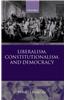 Liberalism, Constitutionalism, and Democracy