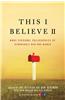 This I Believe II: More Personal Philosophies of Remarkable Men and Women
